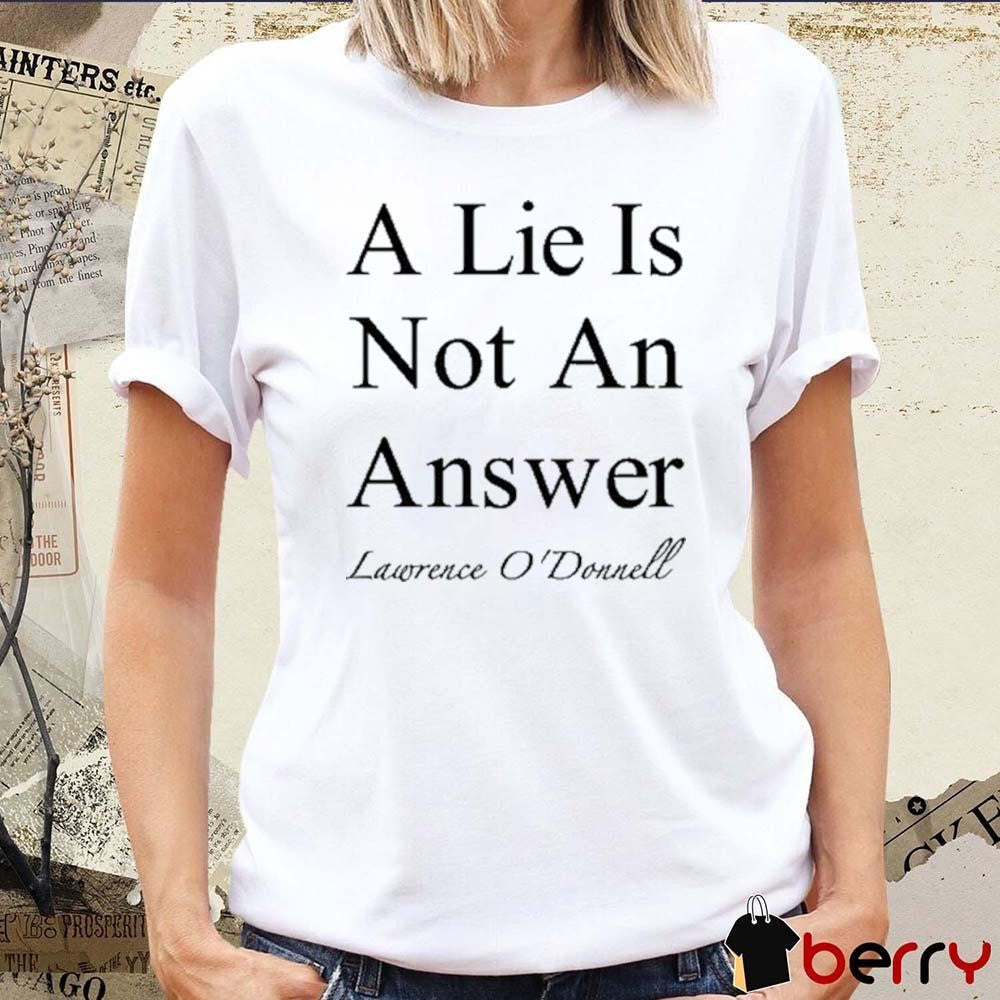 A Lie Is Not An Answer Lawrence O’donnell t-shirt