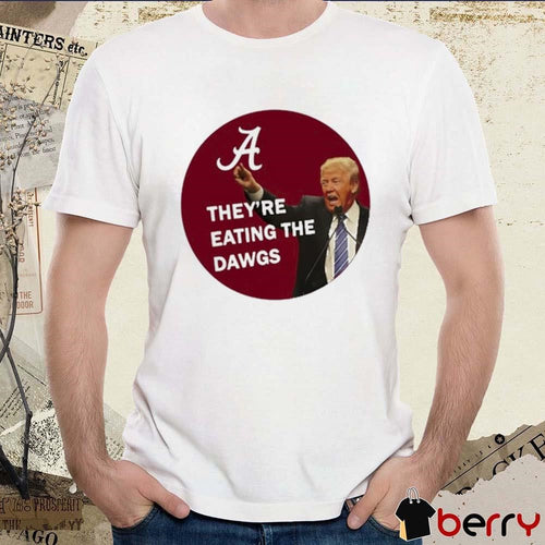 Alabama Donald Trump They’re Eating The Dawgs t-shirt