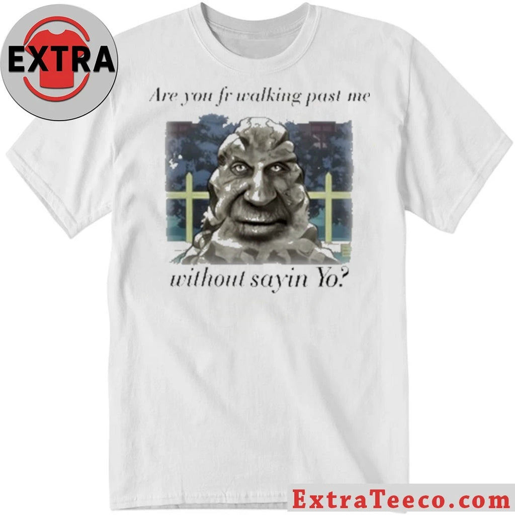 Official Are You From Walking Past Me Without Saying Yo Shirt