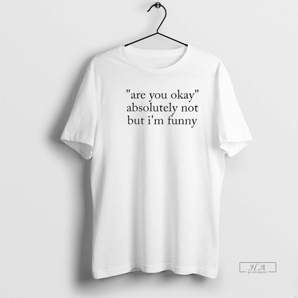 Official Are You Okay Absolutely Not But Im Funny T-Shirts, Hoodie, Sweatshirt | PodTeesHub.com