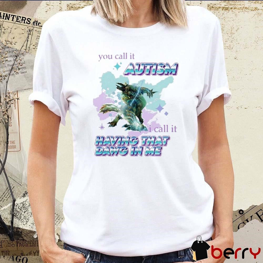 Barioth Monster Hunter You Call It Autism I Call It Having That Dawg In Me t-shirt