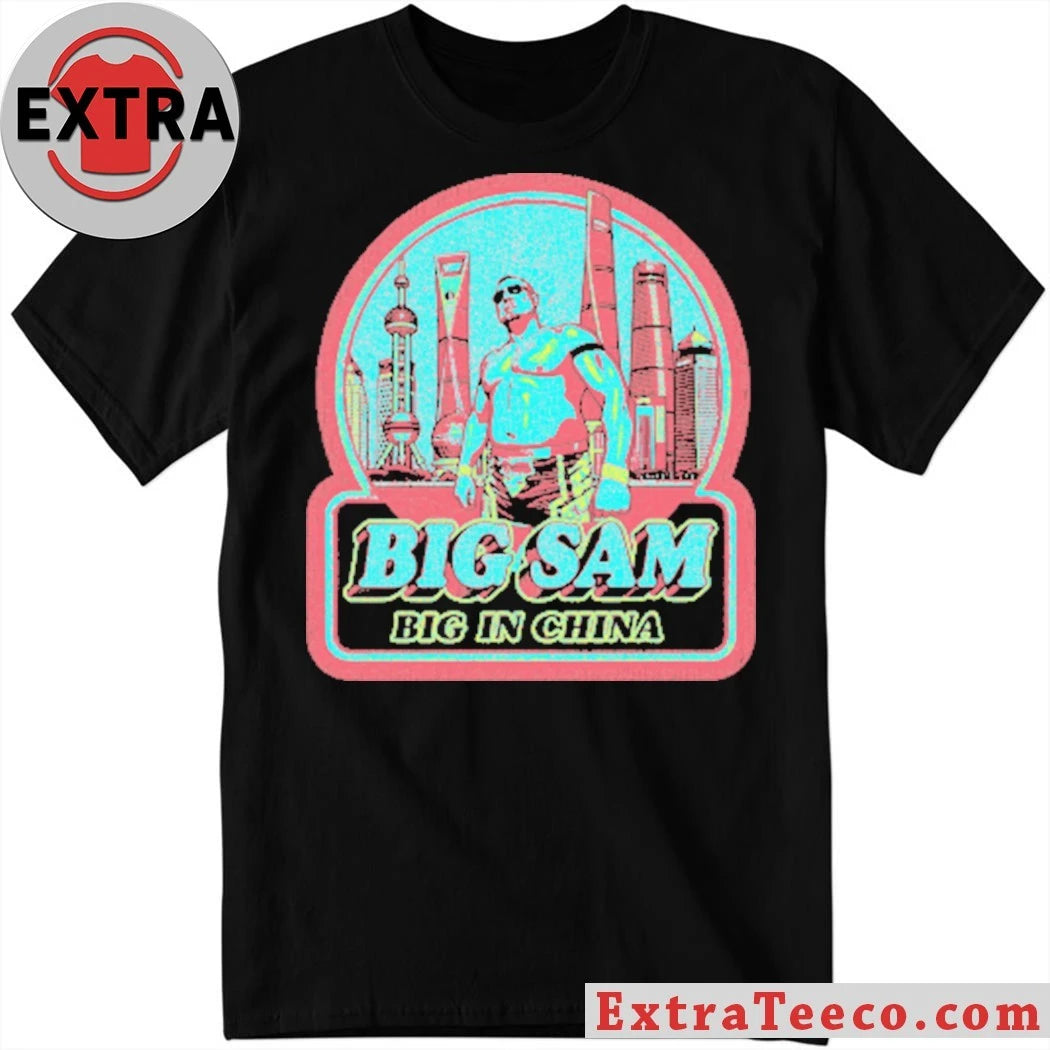 Official Big Sam Big in China Shirt