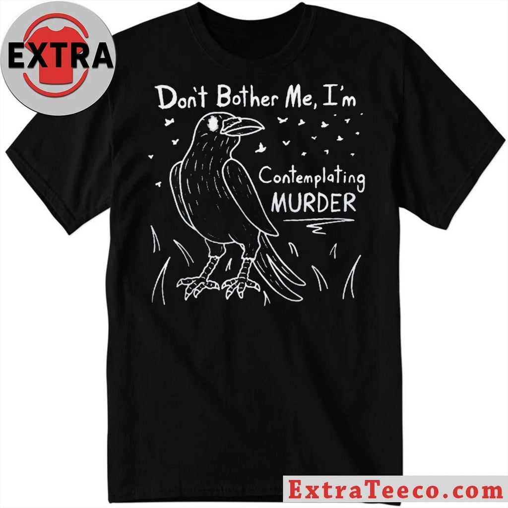 Official Don’t Bother Me I’m Contemplating Murder T-Shirt