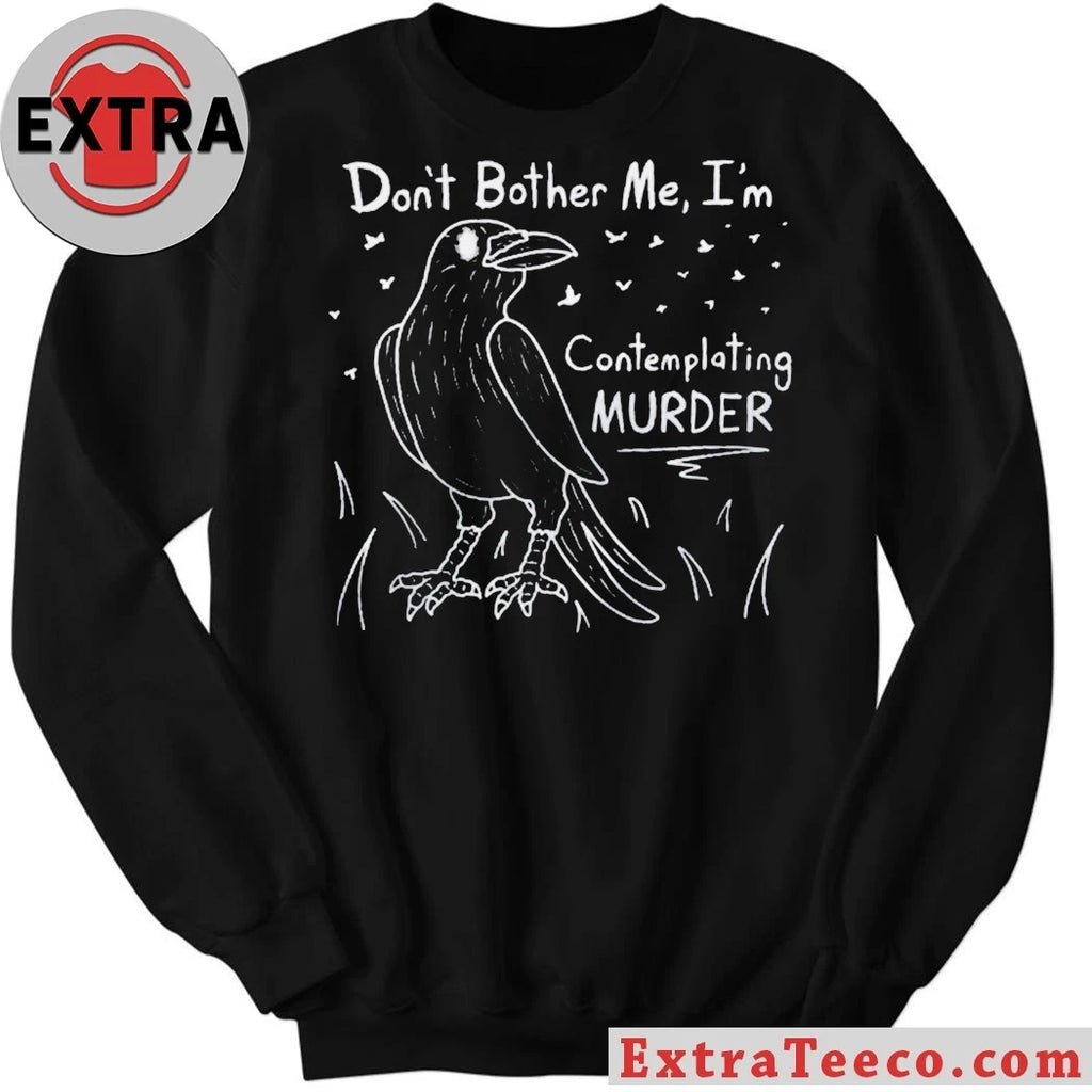 Official Don’t Bother Me I’m Contemplating Murder T-Shirt