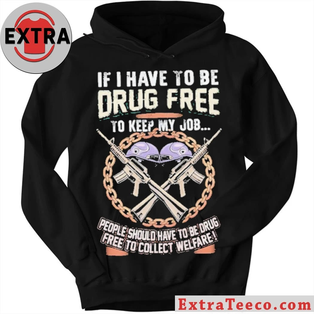 Official Drug Free To Keep My Job Welfare Drug Testing Political Shirt