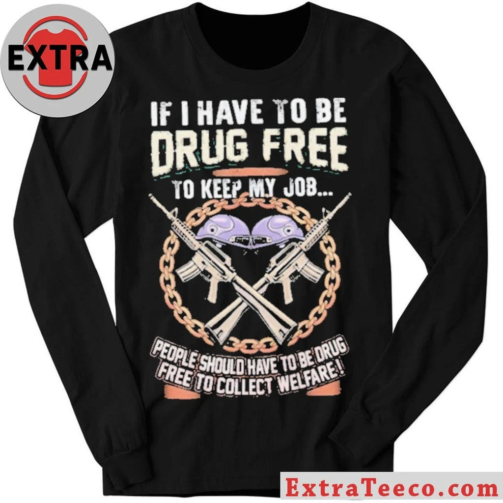 Official Drug Free To Keep My Job Welfare Drug Testing Political Shirt