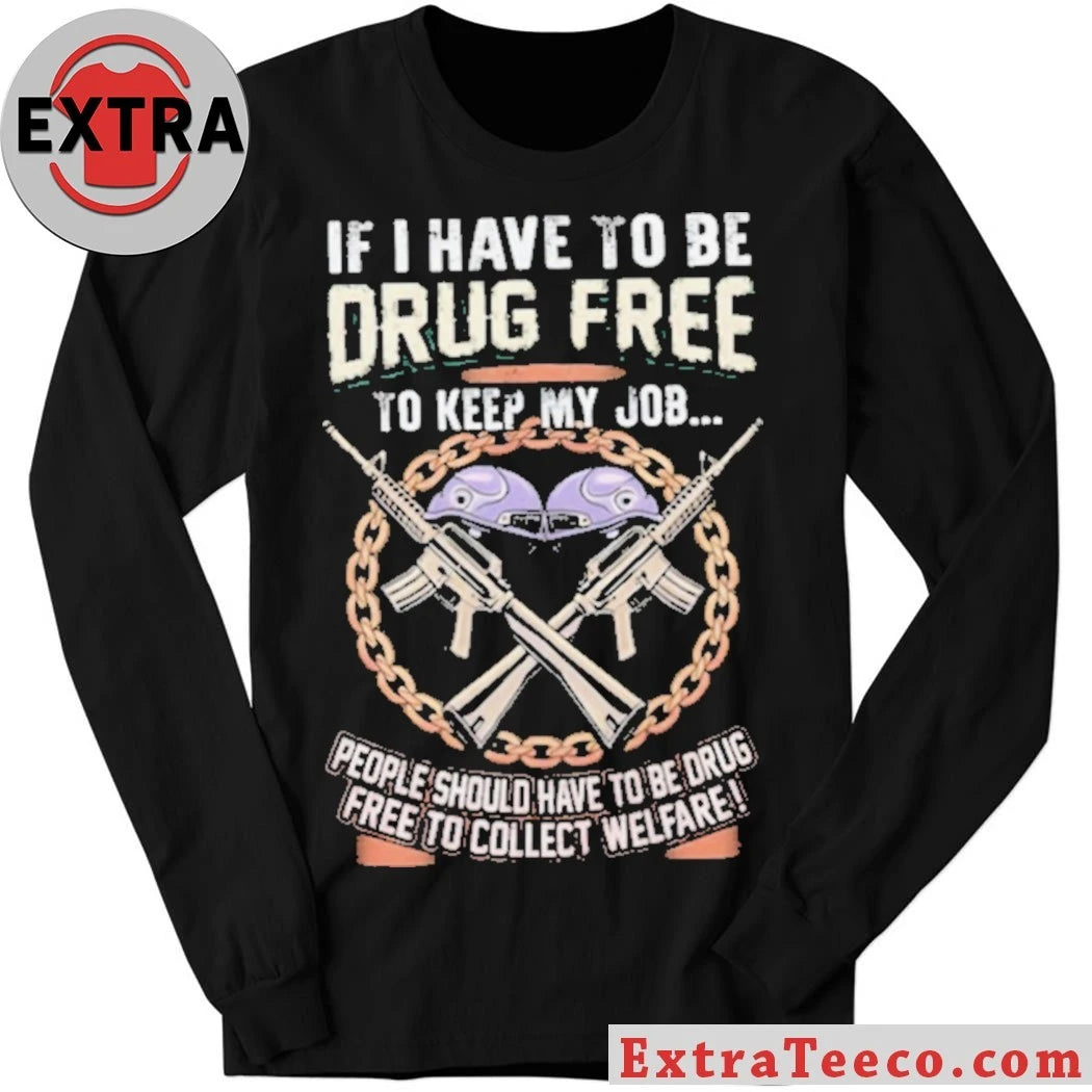 Official Drug Free To Keep My Job Welfare Drug Testing Political Shirt