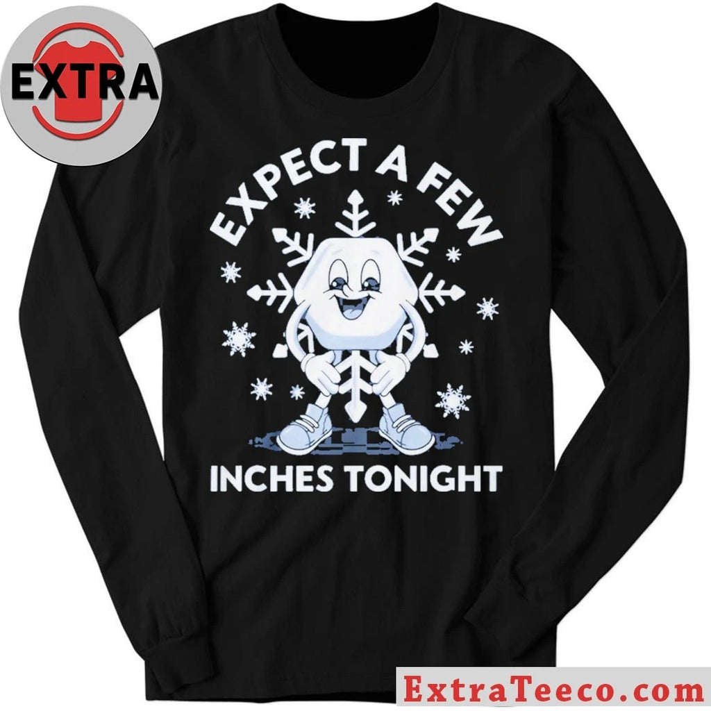 Official Expect a Few Inches Tonight Shirt