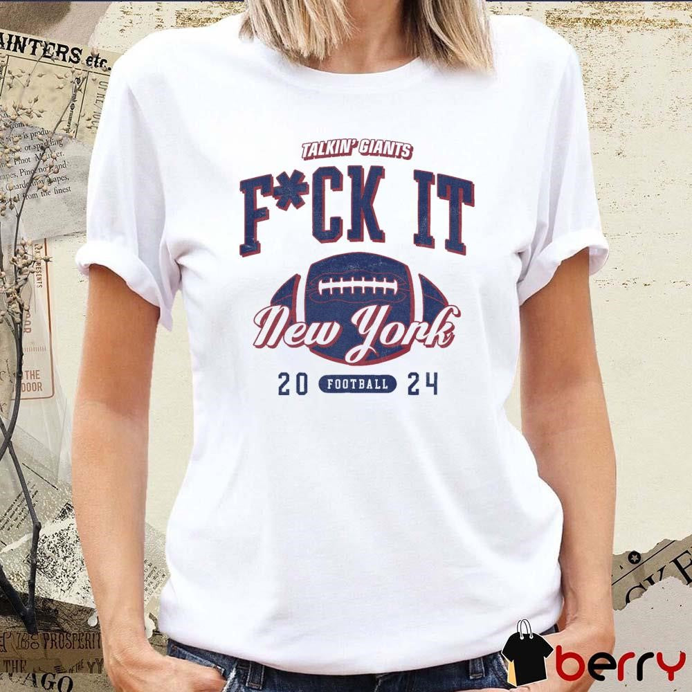 Fuck It Talkin’ Giants New York Giants Football 2024 t-shirt