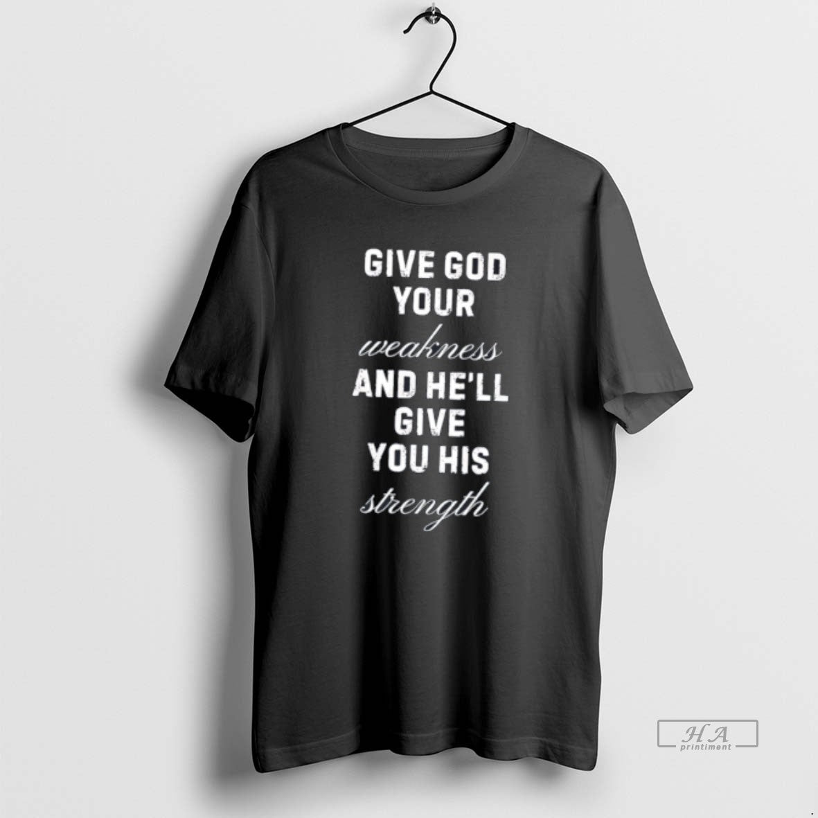 Official Give God Your Weakness And Hell Give You His Strength Tee Hoodie, Sweatshirt | PodTeesHub.com