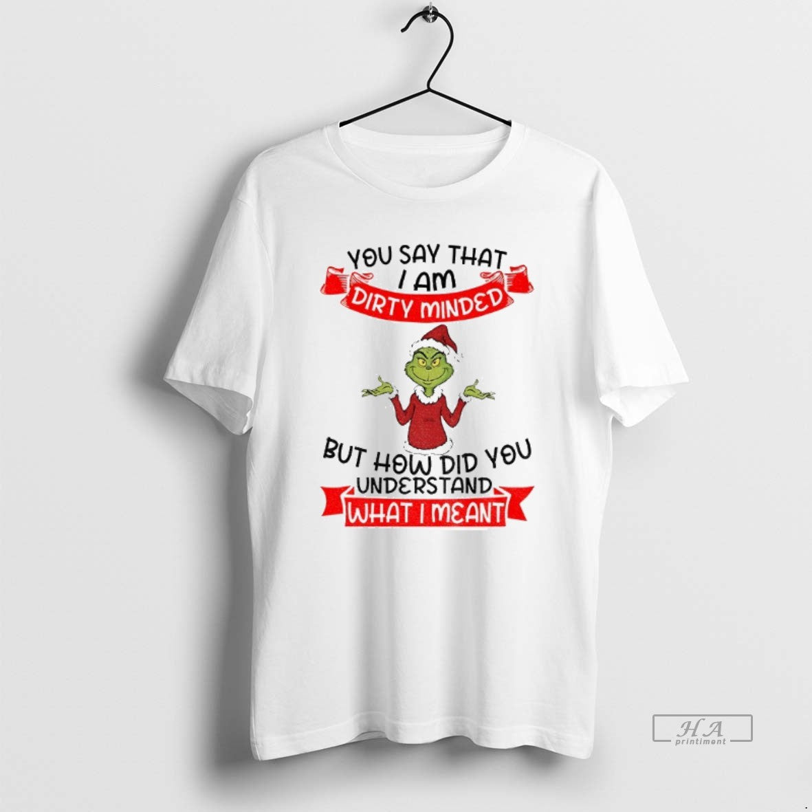 Official Grinch Santa You Say That I Am Dirty Minded But How Did You Understand T-Shirts, Hoodie, Sweatshirt | PodTeesHub.com