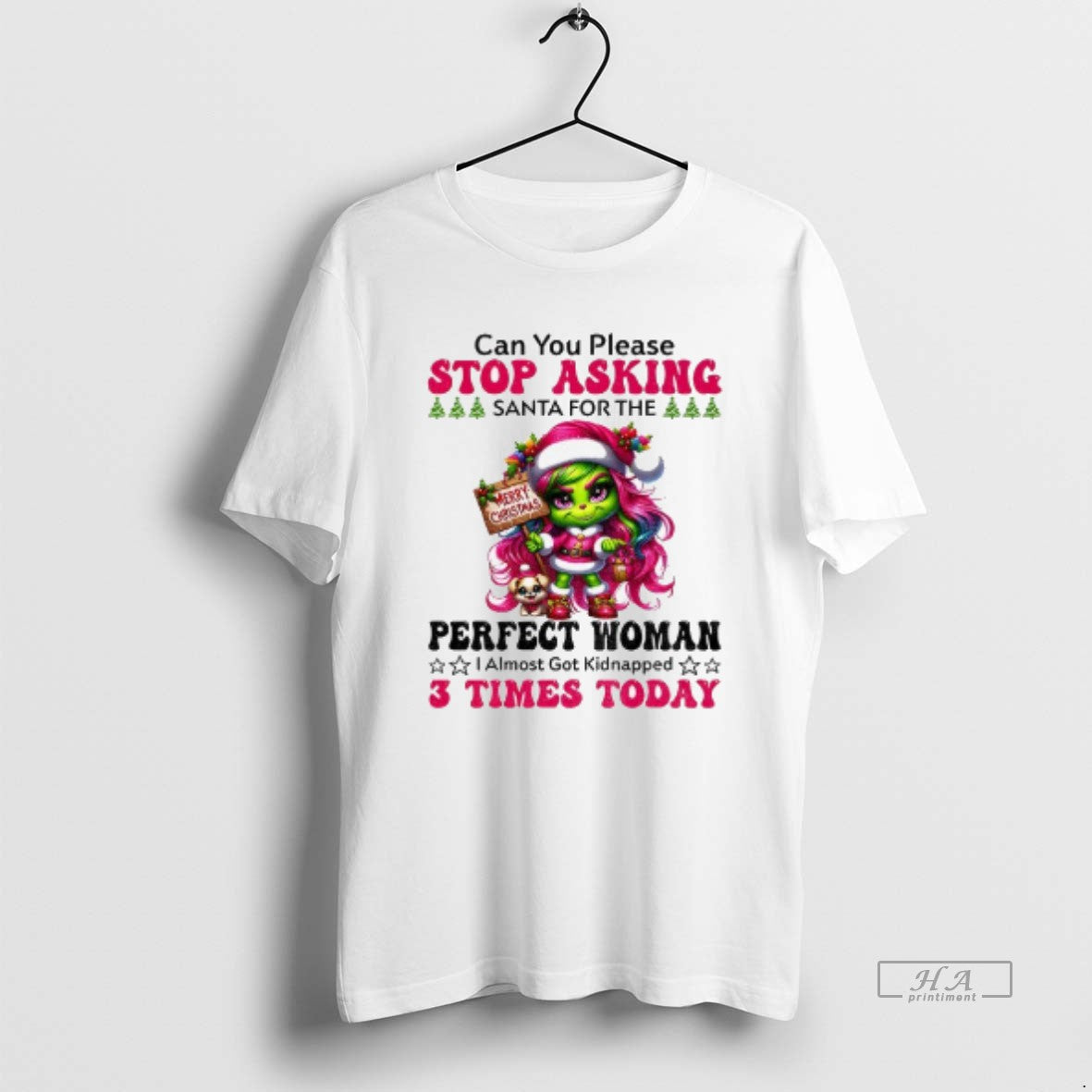 Official Grinch Can You Please Stop Asking Santa For The Perfect Woman Almost Got Kidnapped T-Shirts, Hoodie, Sweatshirt