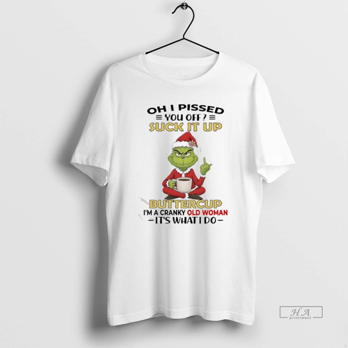 Official Grinch Pissed You Off Suck It Up Buttercup Im A Cranky Old Woman Its T-Shirts, Hoodie, Sweatshirt | PodTeesHub.com