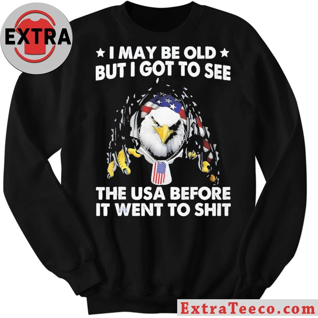 Official I May Be Old But I Got To See The USA Before It Went To Shit Shirt