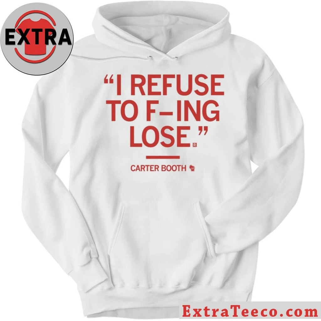 Official I Rếu To Fing Lose Carter Booth Refuse To Lose Shirt