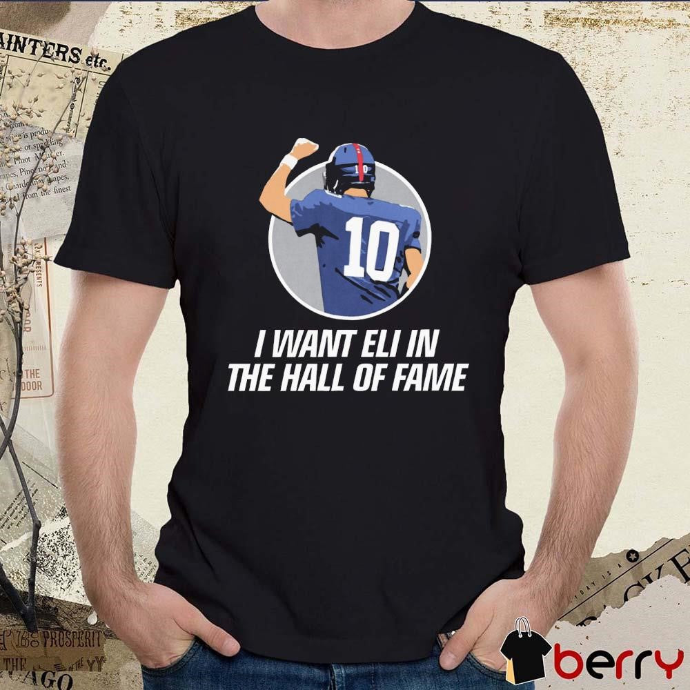 I Want Eli in the HOF Hall Of Fame Eli Manning New York Giants t-shirt