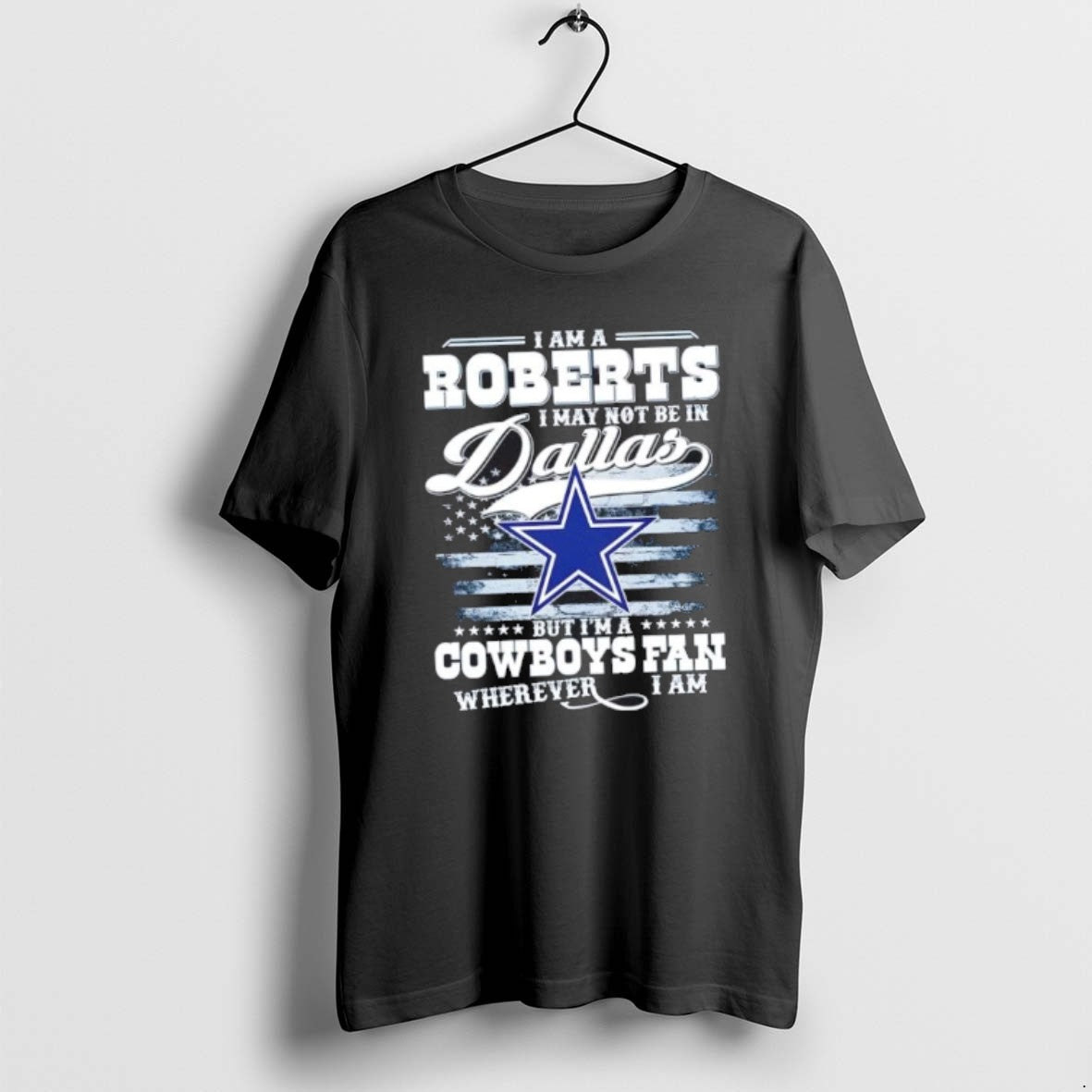 Official I Am A Roberts I May Not Be In Dallas But Im A Cowboys T-Shirts, Hoodie, Sweatshirt | PodTeesHub.com