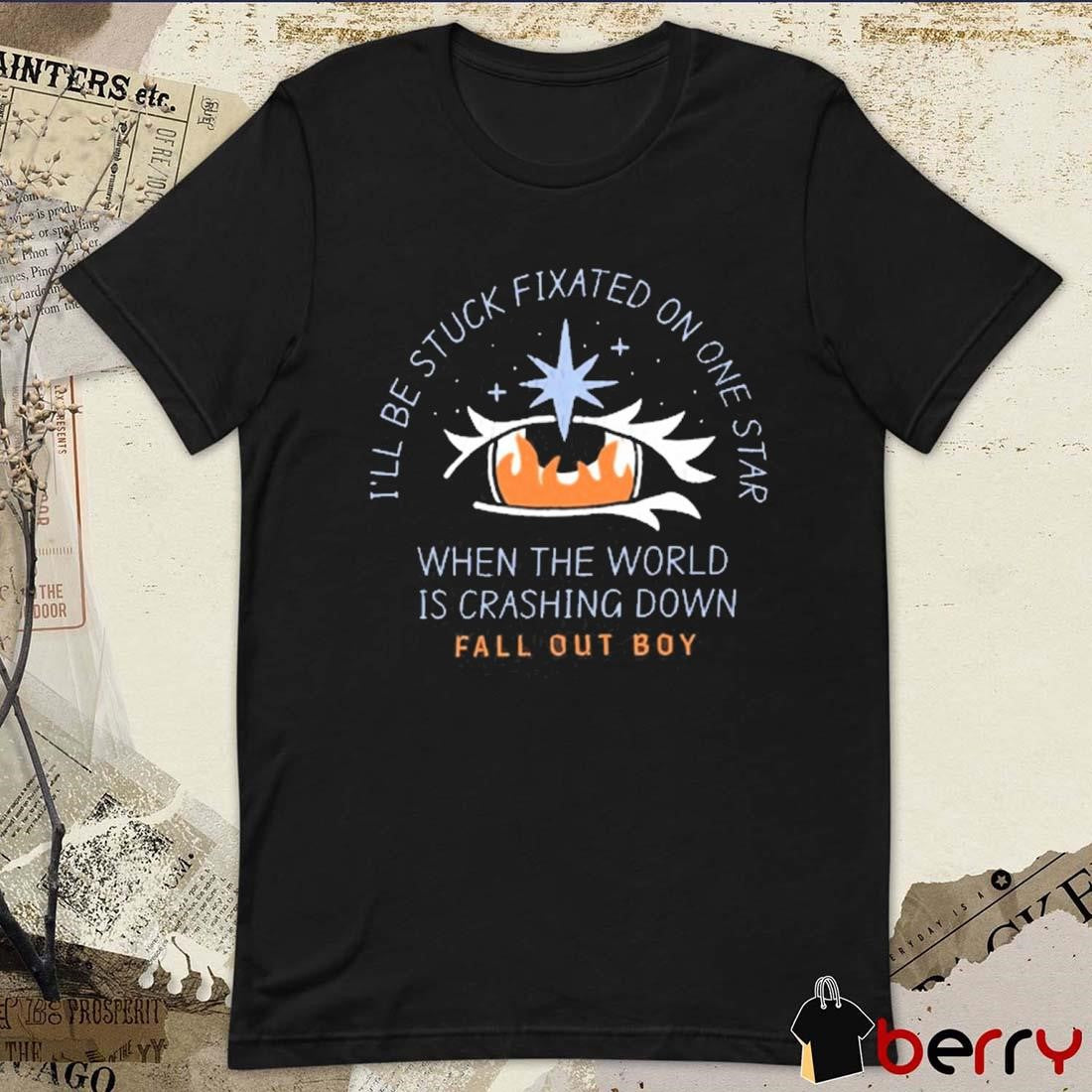I’ll Be Stuck Fixated On One Star When The World Is Crashing Down t-shirt