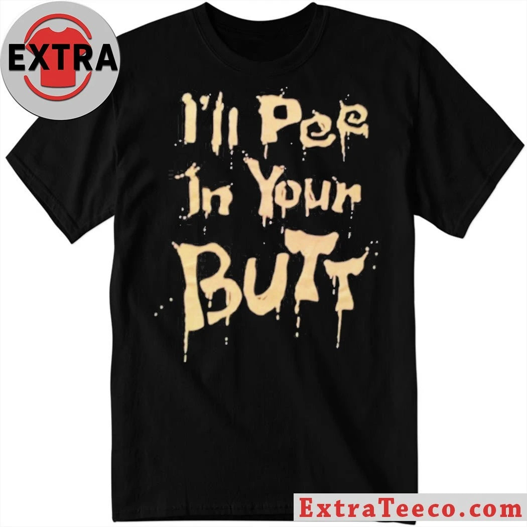 Official I’ll Pee In Your Butt 2026 Shirt