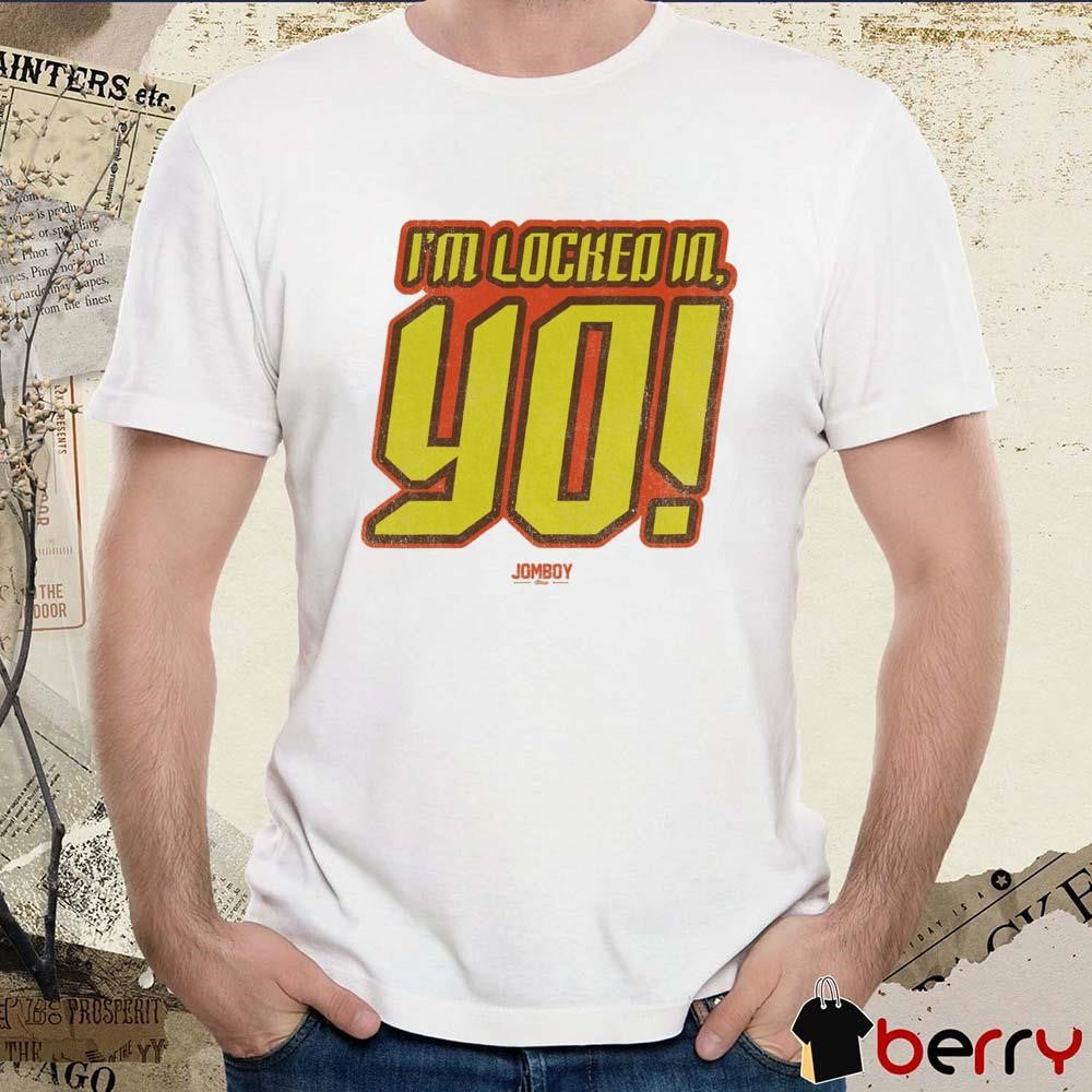 I’m Locked In, Yo! Jomboy t-shirt