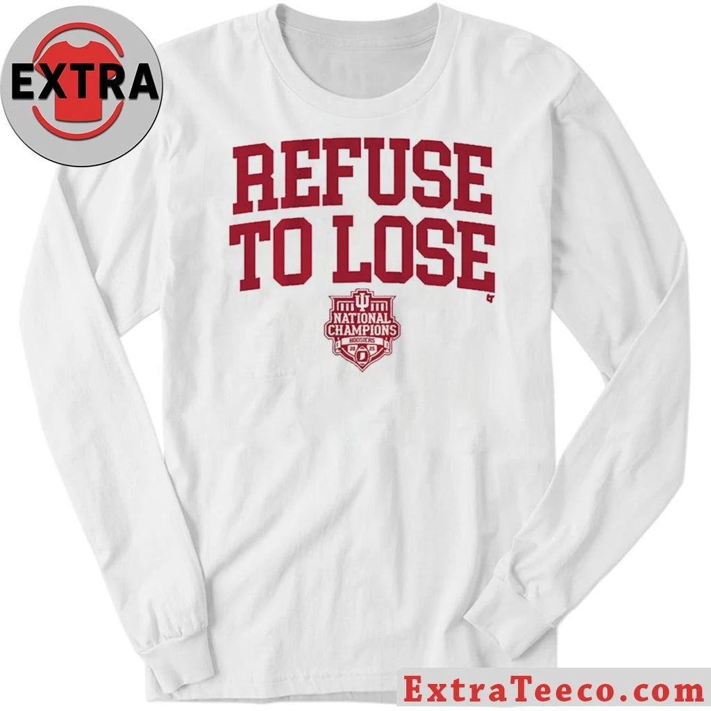 Official Indiana Football Refuse To Lose 2025 National Champions Shirt