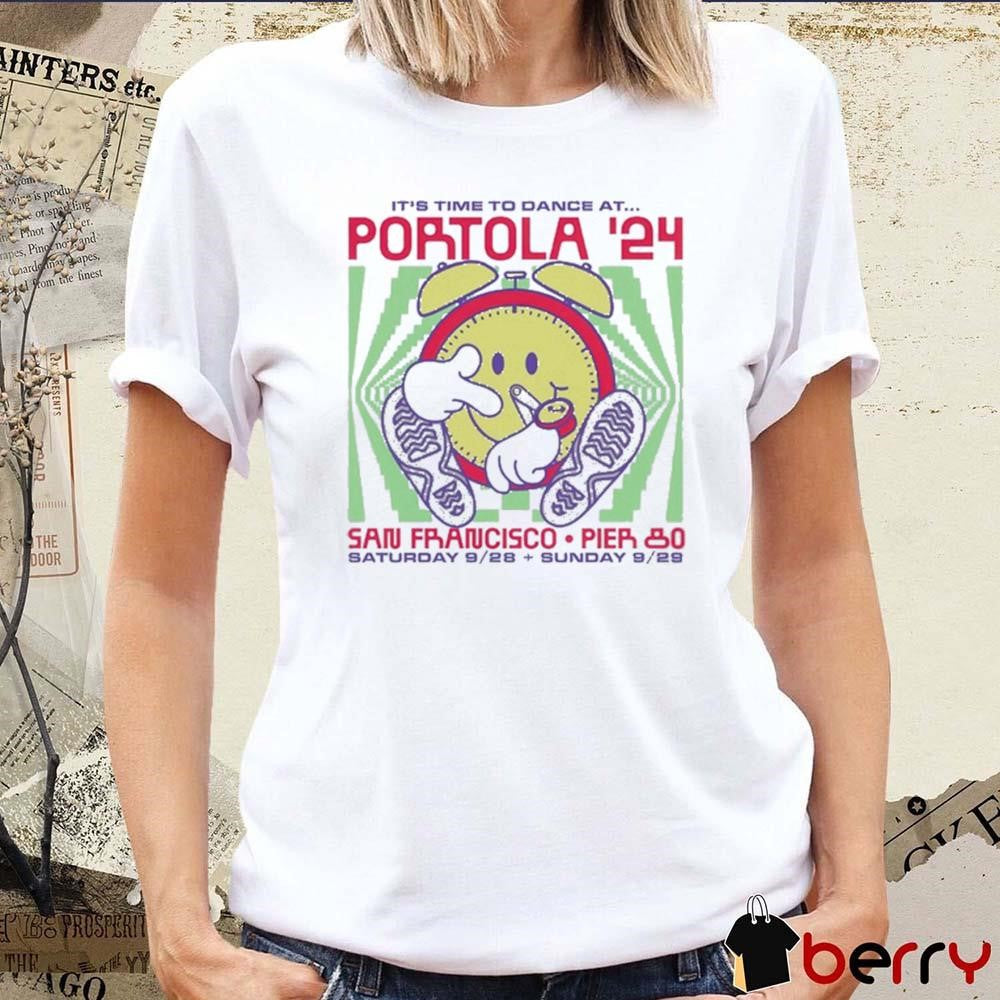 It’s Time To Dance At Portola ’24 Lineup San Francisco Saturday 9 28 And Sunday 9 29 t-shirt