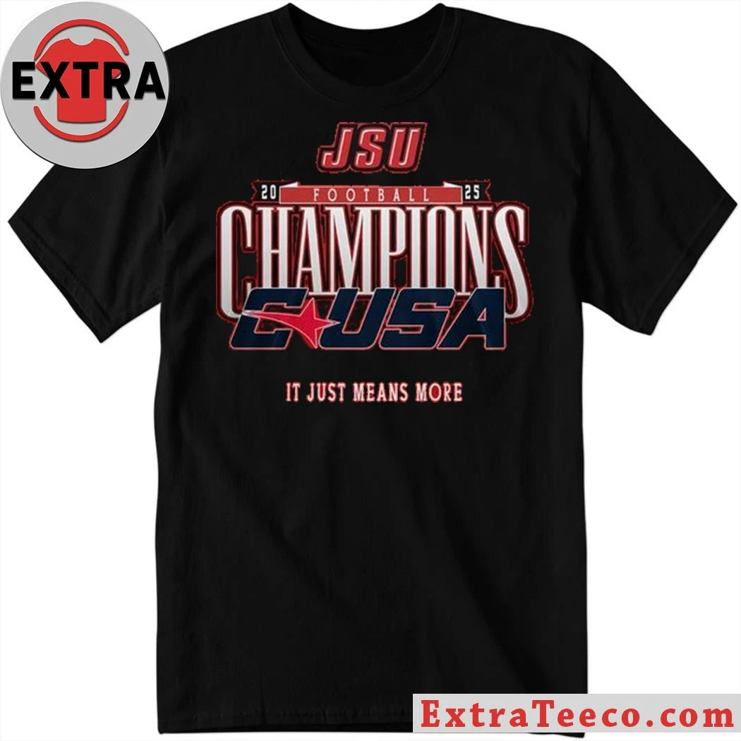 Official Jacksonville State Gamecocks C-USA Championship 2025 It Just Means More Shirt