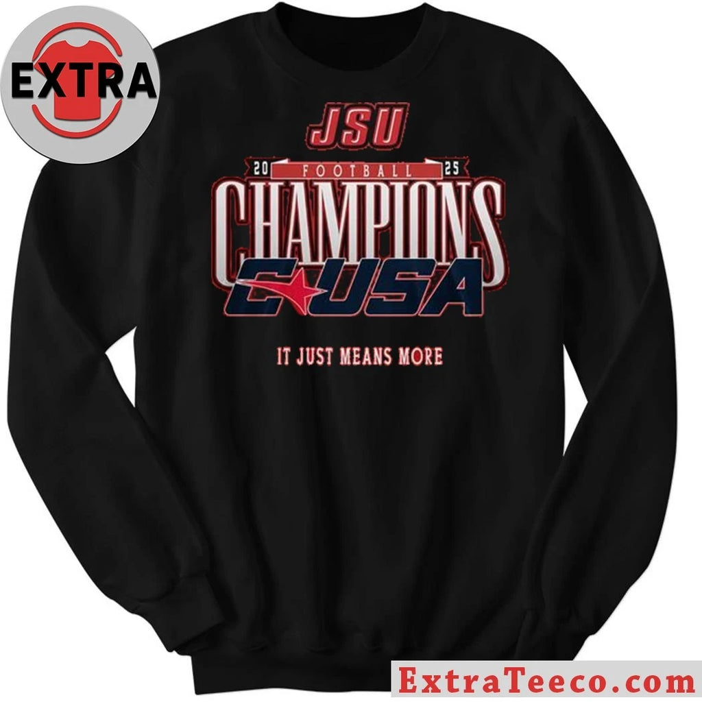 Official Jacksonville State Gamecocks C-USA Championship 2025 It Just Means More Shirt
