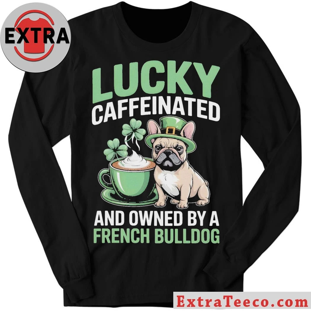 Official Lucky Caffeinated And Owned By A French Bulldog St. Patrick’s Day 2026 Graphic T-Shirt
