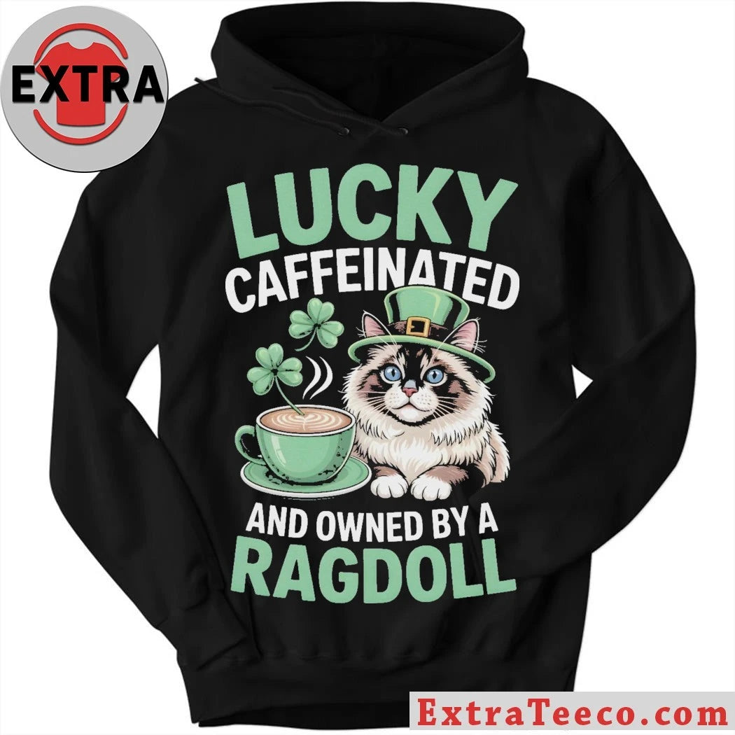 Official Lucky Caffeinated And Owned By A Ragdoll Cat St. Patrick’s Day T-Shirt