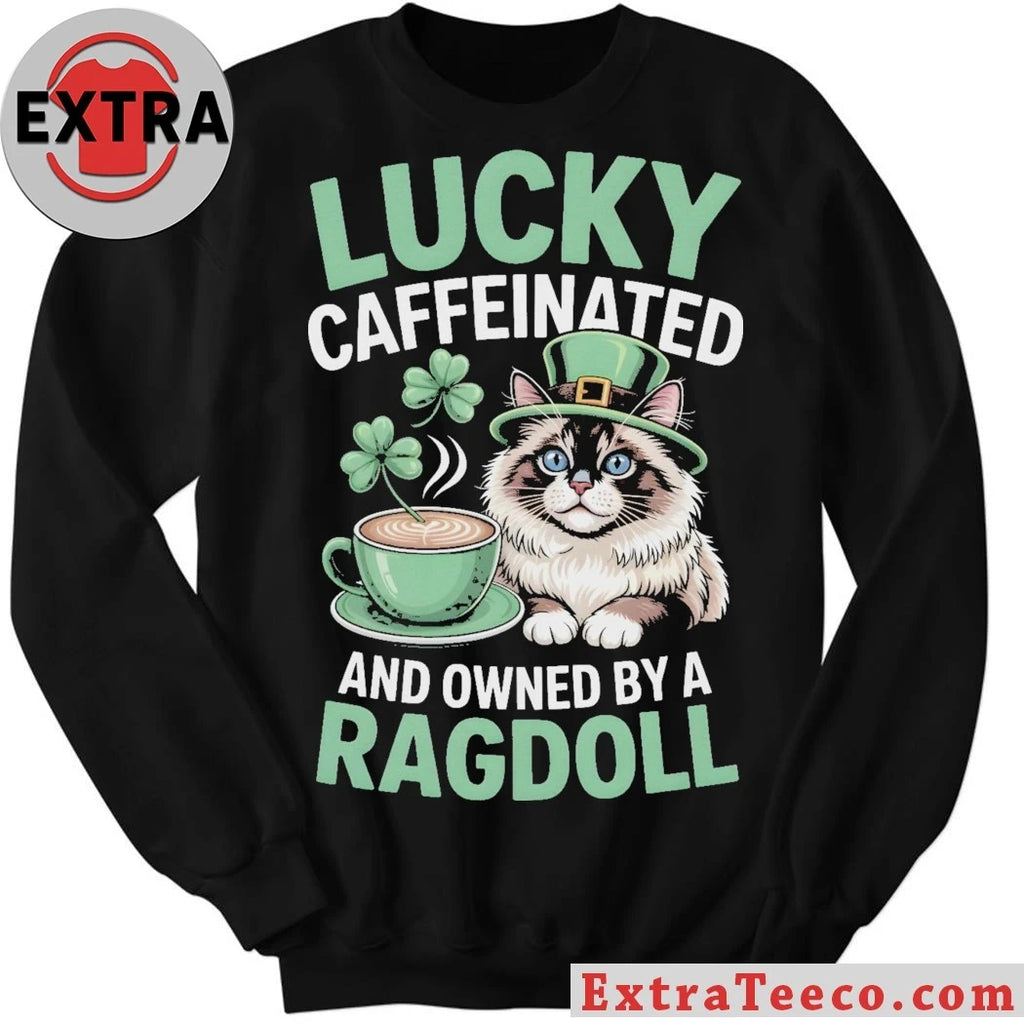 Official Lucky Caffeinated And Owned By A Ragdoll Cat St. Patrick’s Day T-Shirt