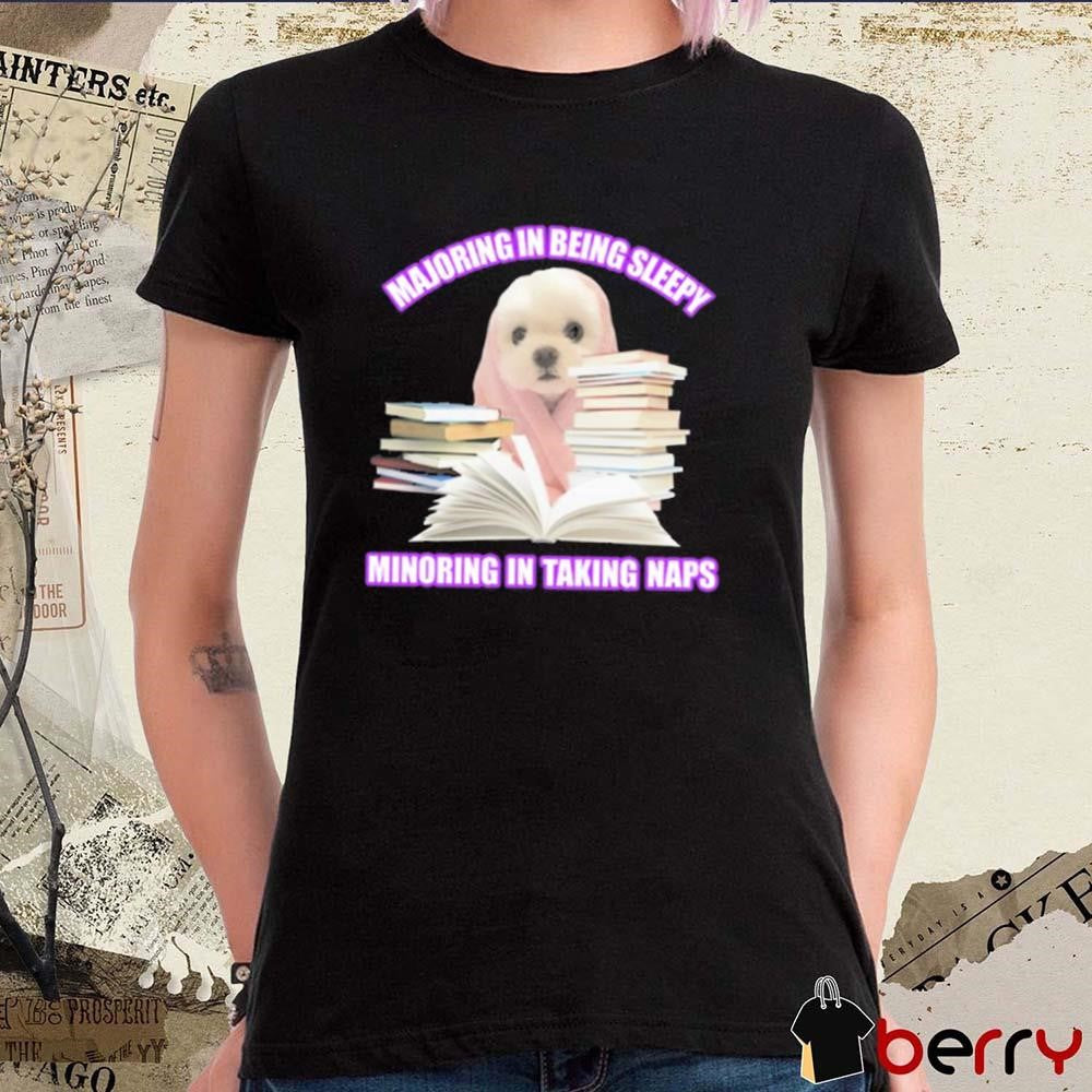 Majoring In Being Sleepy Minoring In Taking Naps t-shirt