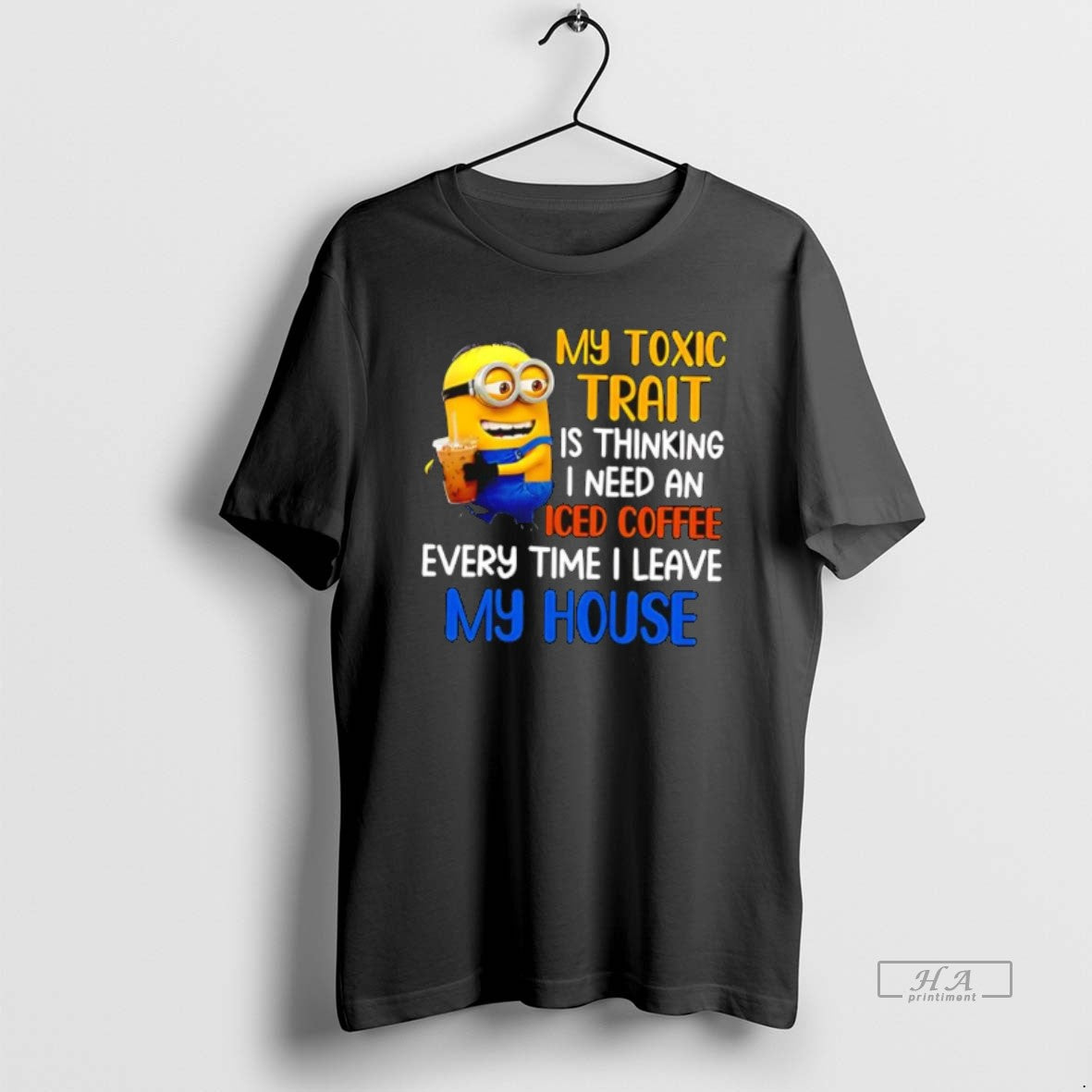 Official Minion My Toxic Trait Is Thinking I Need An Iced Coffee Every Time T-Shirts, Hoodie, Sweatshirt | PodTeesHub.com
