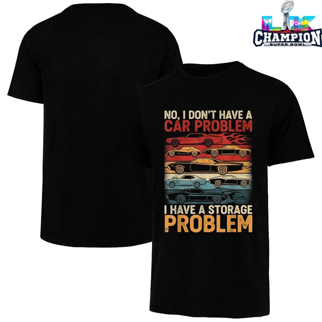 No I Don’t Have A Car Problem I Have A Storage Problem Cars Shirts