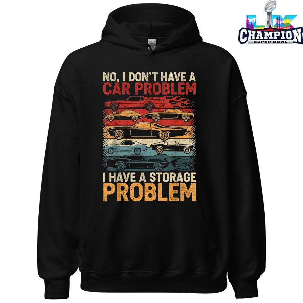 No I Don’t Have A Car Problem I Have A Storage Problem Cars Shirts