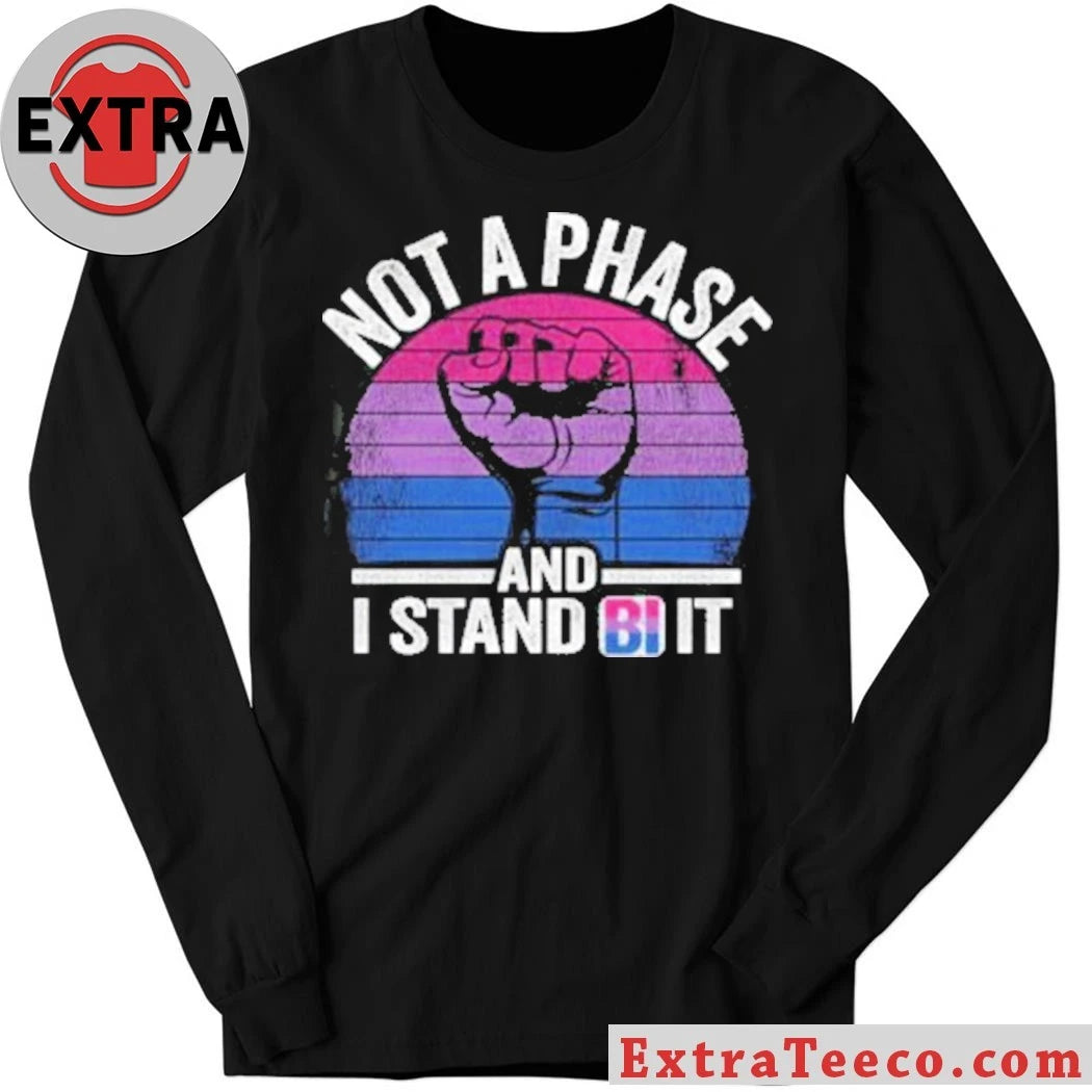 Official Not A Phase And I Stand Bi It Shirt