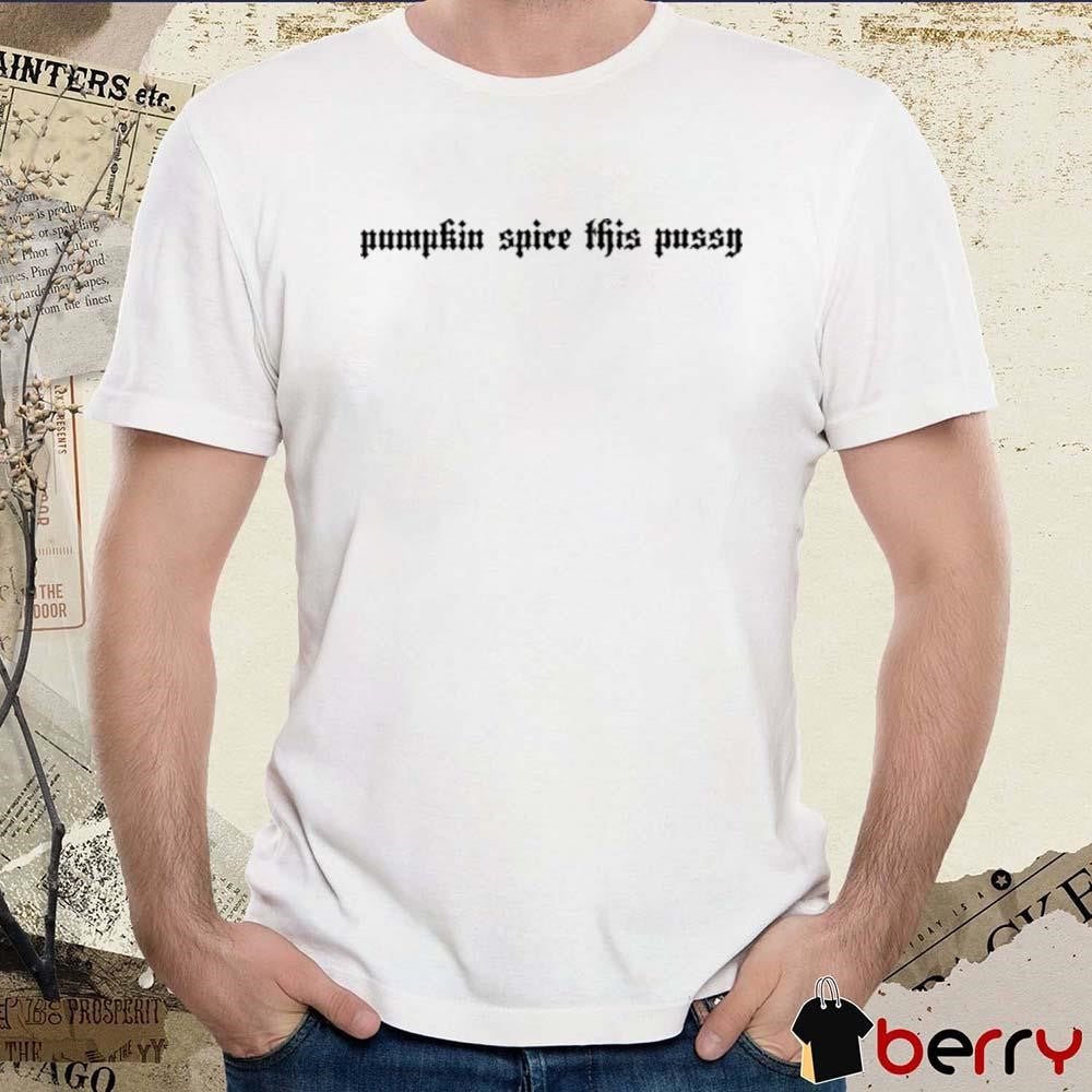 Pumpkin Spice This Pussy Halloweenie Ii t-shirt
