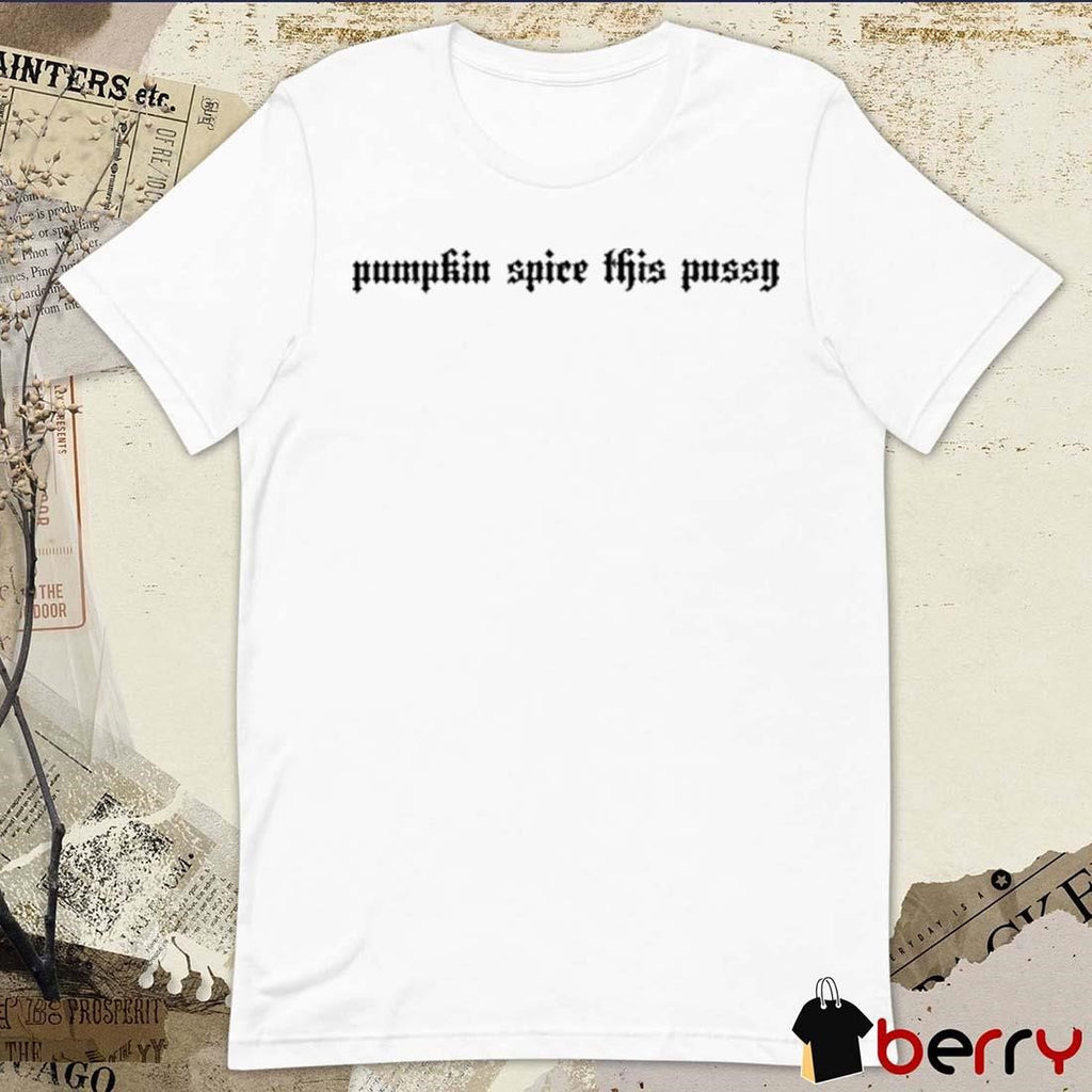Pumpkin Spice This Pussy Halloweenie Ii t-shirt