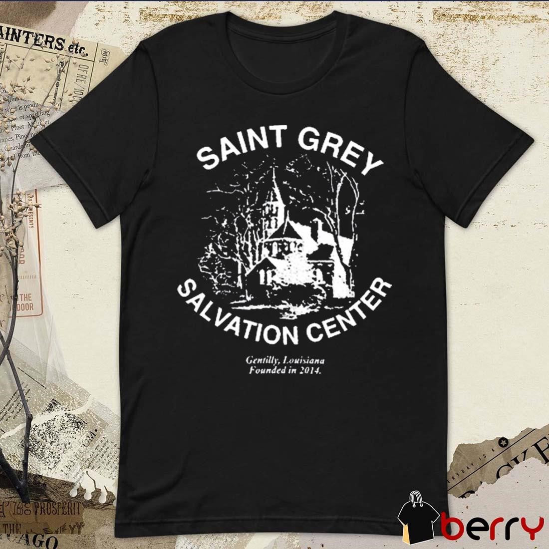 Saint Grey Salvation Center Gentilly Louisiana Founded In 2014 t-shirt