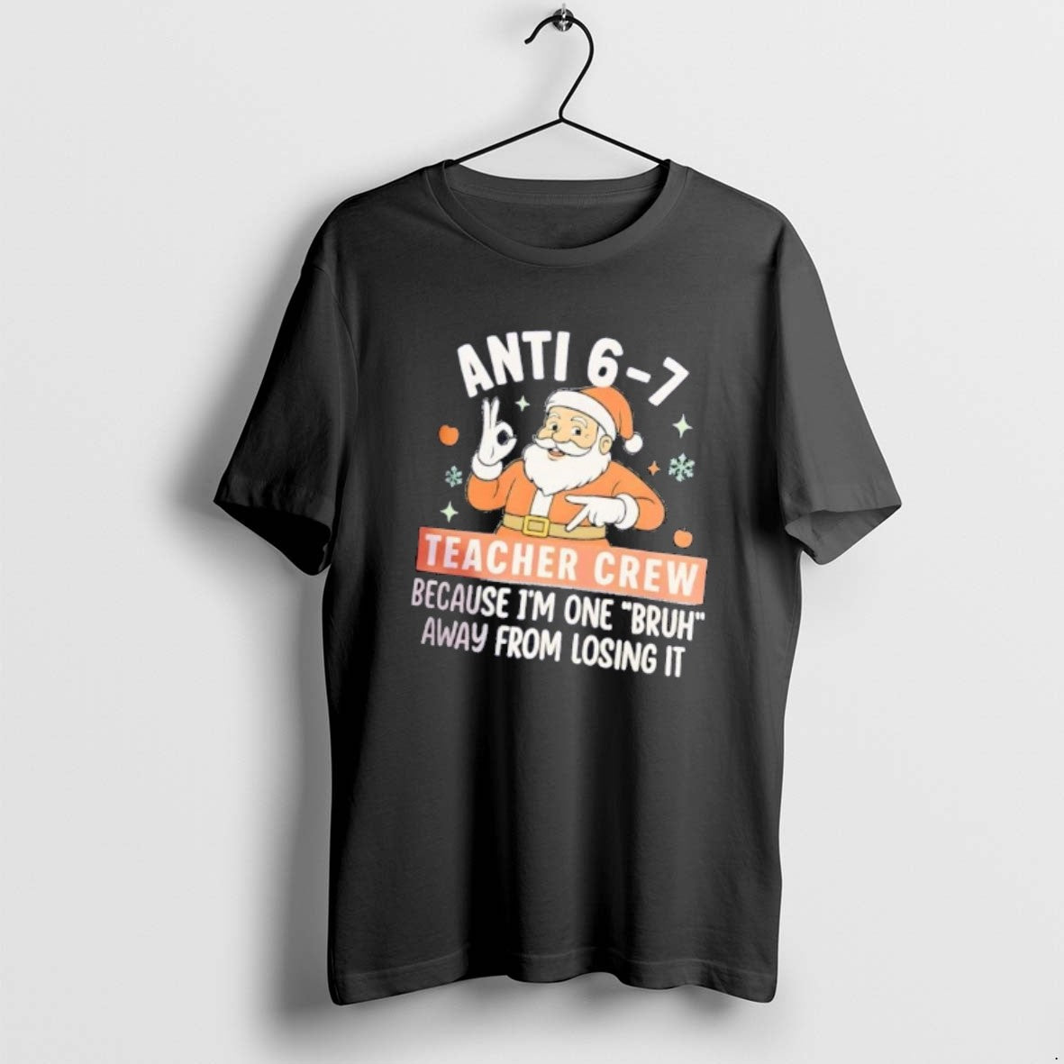 Official Santa Anti 6 7 Teacher Crew Because Im One Bruh Christmas T-Shirts, Hoodie, Sweatshirt | PodTeesHub.com