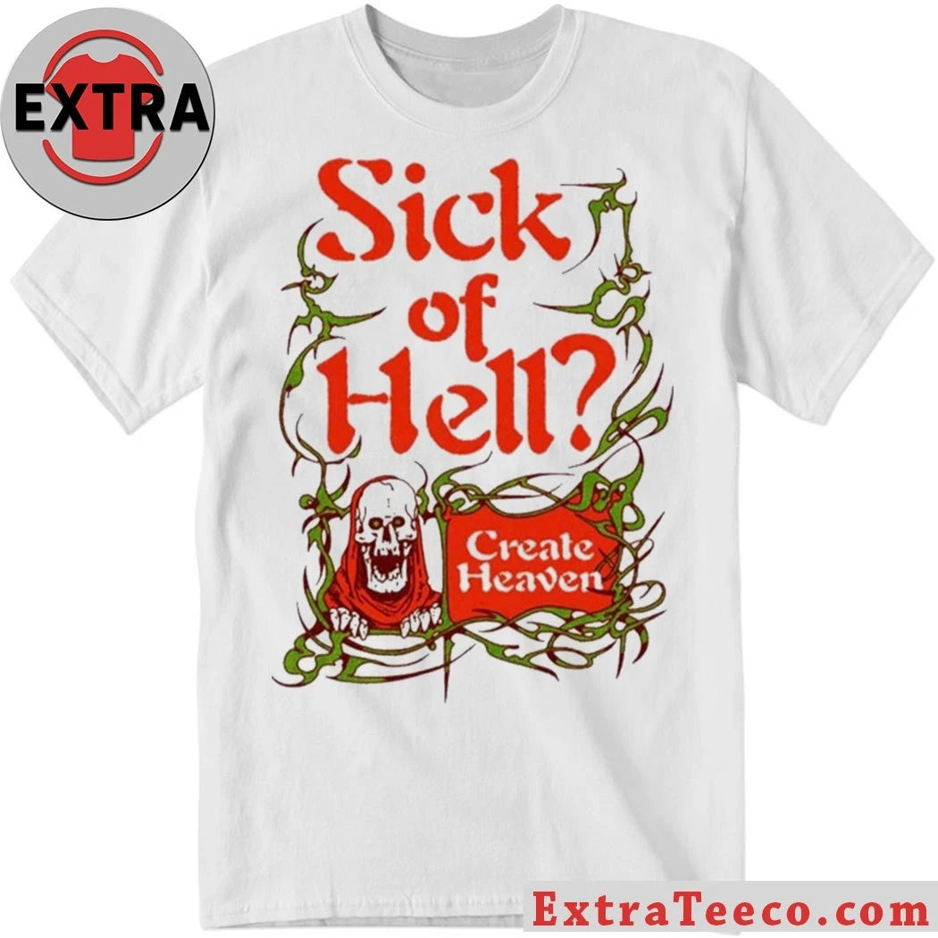 Official Sick Of Hell Create Heaven 2026 Shirt