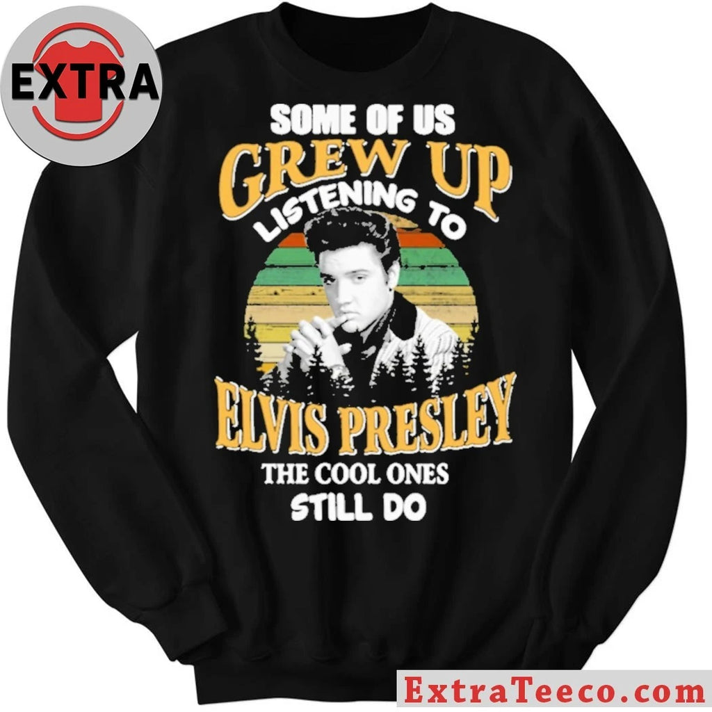 Official Some Of Us Grew Up Listening To Elvis Presley The Cool Ones Still Do Shirt
