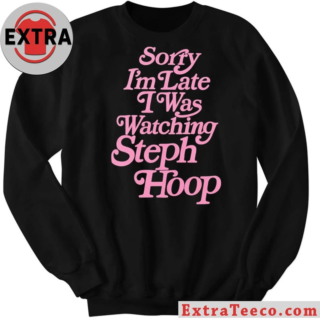 Official Sorry I’m Late I Was Watching Steph Hoop 2026 T-Shirt