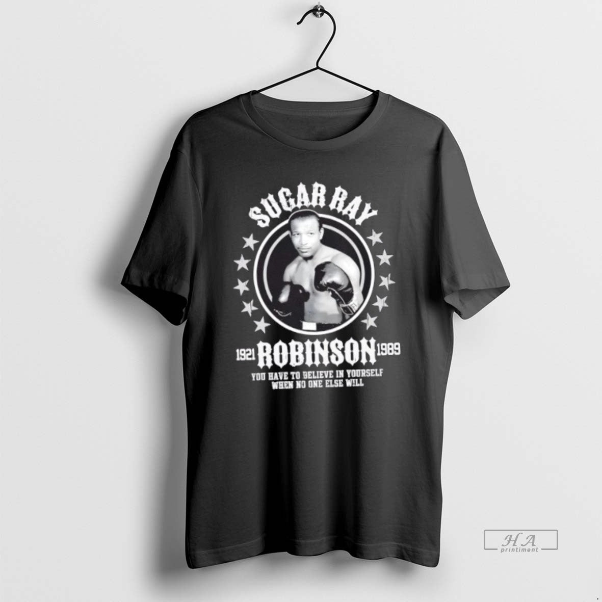 Official Sugar Ray Robinson You Have To Believe In Yourself When No One Else Will T-Shirts, Hoodie, Sweatshirt