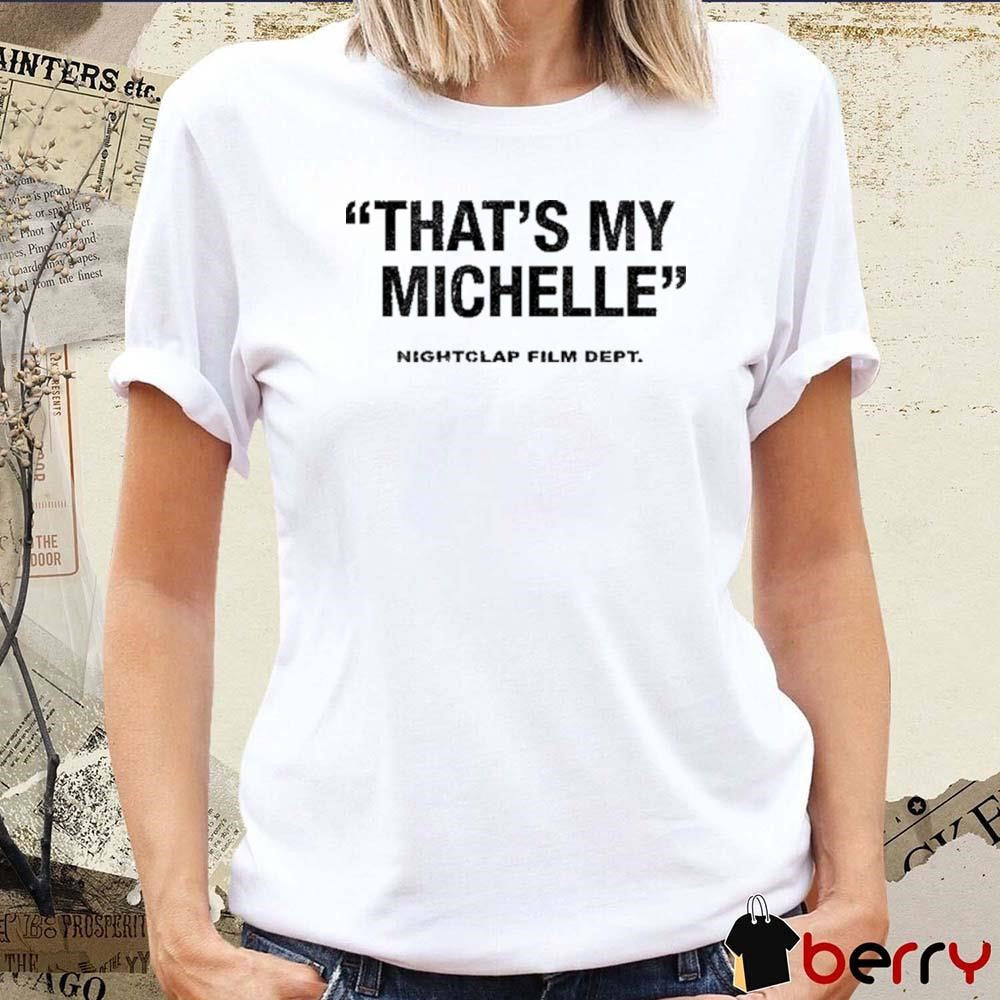 That’s My Michelle Nightclap Film Dept t-shirt