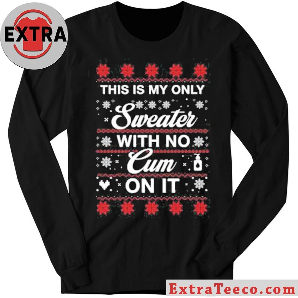 Official This Is My Only Sweater With No Cum On It Christmas Shirt