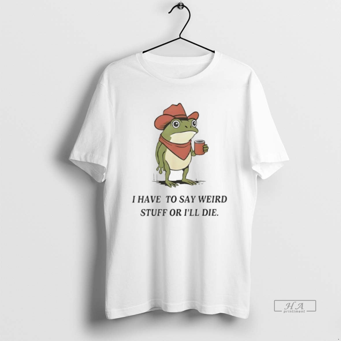 Official Trendy Frog Cowboy Meme I Have To Say Weird Stuff Or Ill Die Tee