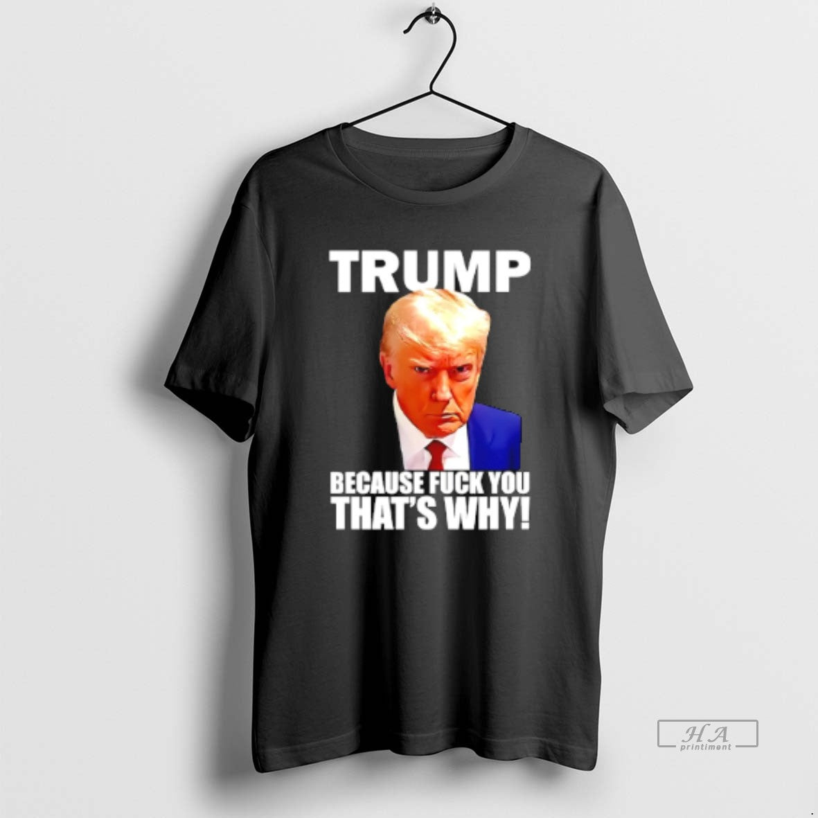 Official Trump Because Fuck You Thats Why T-Shirts, Hoodie, Sweatshirt | PodTeesHub.com
