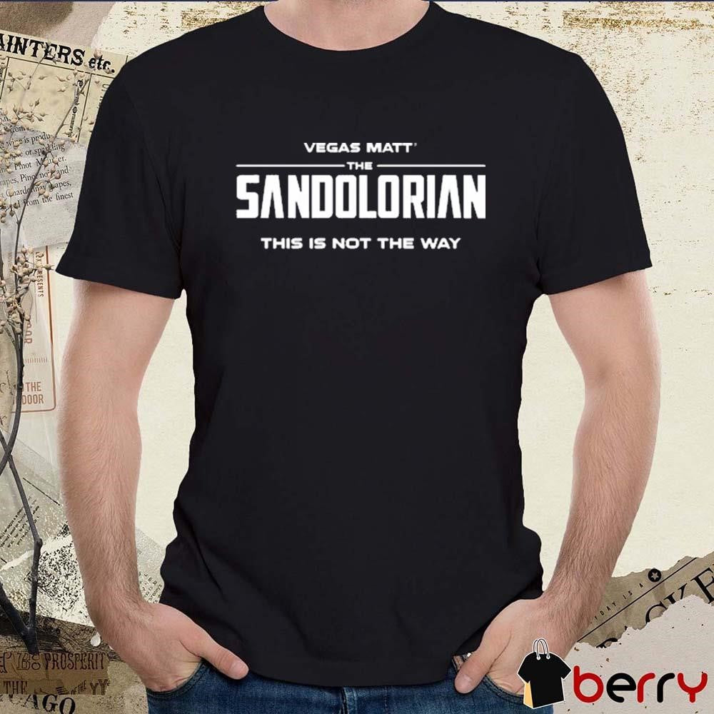 Vegas Matt The Sandolorian This Is Not The Way t-shirt
