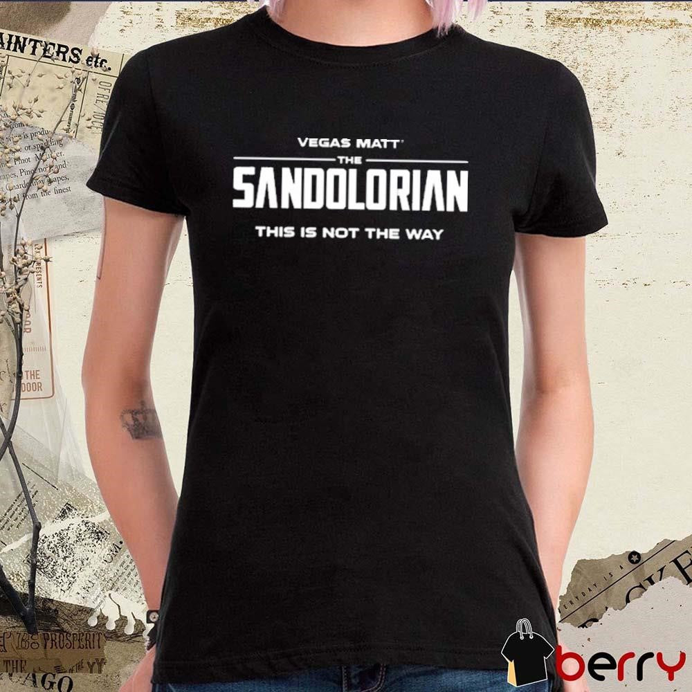 Vegas Matt The Sandolorian This Is Not The Way t-shirt
